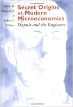 Secret Origins of Modern Microeconomics: Dupuit and the Engineers