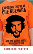 Exposing the Real Che Guevara 