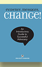 Evidence, Messages, Change! An Introductory Guide to Successful Advocacy 