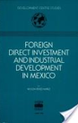 Foreign Direct Investment and Industrial Development in Mexico