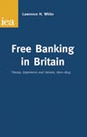 Free Banking in Britain: Theory, Experience and Debate, 1800-1845