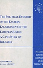 The Political Economy of the Estern Enlargement of the European Union: A Case Study on Bulgaria