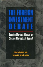 The Foreign Investment Debate: Opening Markets Abroad or Closing Markets at Home? 