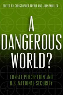 A Dangerous World? Threat Perception and U.S. National Security