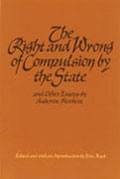 The Right and Wrong of Compulsion by the State and Other Essays