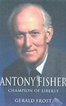 Antony Fisher: Champion of Liberty