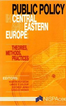 Public Policy in Central and Eastern Europe: Theories, Methods, Practices