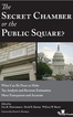 The Secret Chamber or the Public Square?