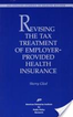 Revising the Tax Treatment of Employer-Provided Health Insurance