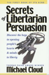 Secrets of Libertarian Persuasion 