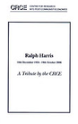 Ralph Harris: 10th December 1924--19th October 2006: A Tibute by the CRCE