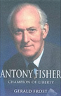 Antony Fisher: Champion of Liberty