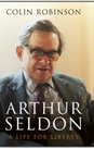 Arthur Seldon: A Life for Liberty