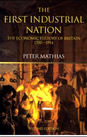 The First Industrial Nation: The Economic History of Britain 1700-1914 