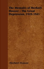 The Memoirs of Herbert Hoover - The Great Depression, 1929-1941  