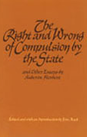 The Right and Wrong of Compulsion by the State and Other Essays