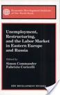 Unemployment, Restructuring, and the Labor Market in Eastern Europe and Russia