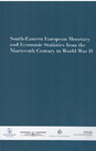 South-Eastern European Monetary and Economic Statistics from the Nineteenth Century to World War II